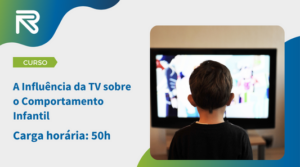 Curso Online Grátis A Influência da Televisão Sobre o Comportamento Infantil